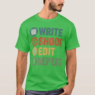 Write Shoot Edit Repeat Filmmaker Funny Movie Dire T-shirt