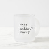 Write Without Fear Edit Without Mercy Writers Matglas Koffiemok (Voorkant rechts)