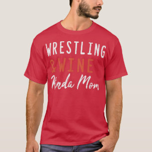 Wruiten en wijn Kinda mam Funny Wrestler Coach T-shirt