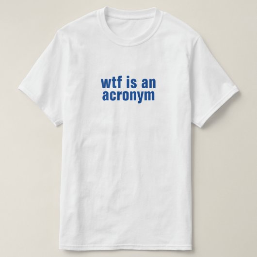 wtf est un acronyme T-Shirt (Design devant)