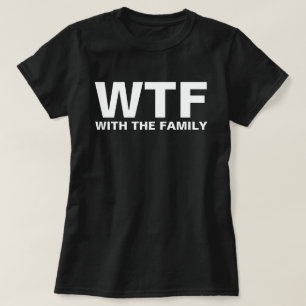 WTF: Met de familiecroniem humor T-shirt