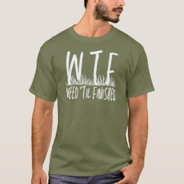 WTF onkruid "tot afgewerkt pensioen tuinieren T-shirt