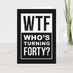 WTF, Qui a 40 ans, Carte d'anniversaire 40 ans drô