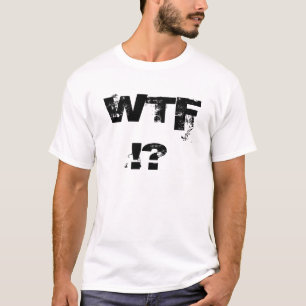 WTF!? T-SHIRT