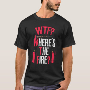 Wtf waar het vuur is t-shirt