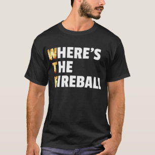 WTF Waar is het Fireball? T-shirt