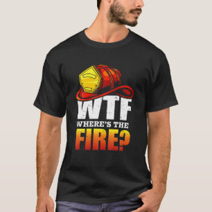 WTF? Waar is het vuur? Fireman Funny Gezegde Firef T-shirt