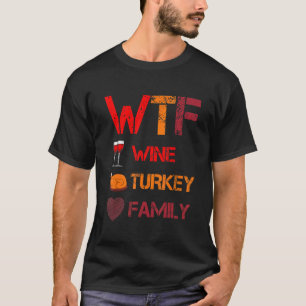 WTF Wijn Turkey Family Thanksgiving Dinner Turke T-shirt