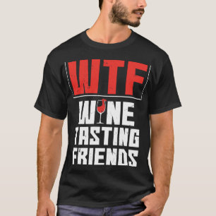 WTF wijnproeverij vrienden Drink wijn T-shirt
