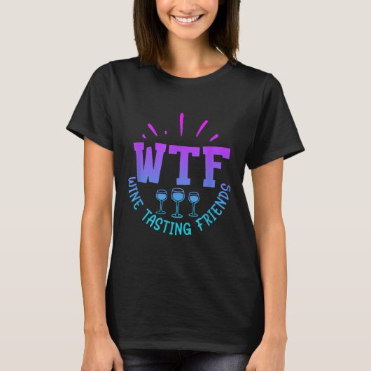 Wtf Wine Tasting Friends Drinking Funny Saying Quo T-shirt (Voorkant)