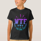 Wtf Wine Tasting Friends Drinking Funny Saying Quo T-shirt (Voorkant)