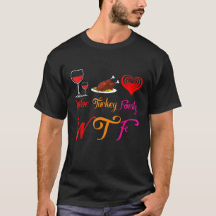 WTF Wine Turkey Family Matching Funny Thanksgiving T-shirt