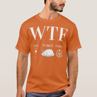 WTF Wine Turkey Family Thanksgiving Day Funny Gift T-shirt