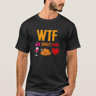 Wtf Wine Turkey Family Thanksgiving Holiday T-shirt