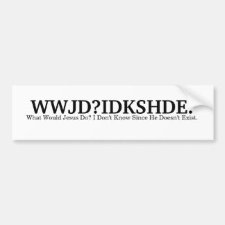 WWJD?IDKSHDE. BUMPERSTICKER