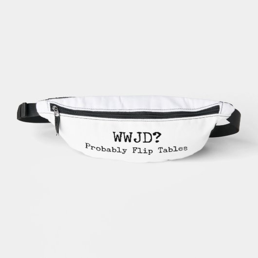 WWJD? Probably Flip Tables Fanny Pack (Recto)