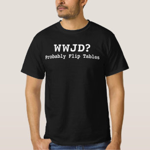 WWJD Waarschijnlijk Tafels Omgooien Funny Christel T-shirt