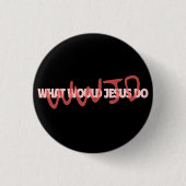 WWJD – What Would Jesus *Actually* Do? Button (Voorkant)