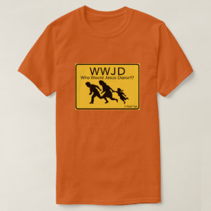 WWJD: Wie zou Jezus deporteren? - Een MisterP-Shir T-shirt
