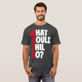 WWPD Wat zou Phil doen grappig sarcastisch T-shirt (Voorkant volledig)