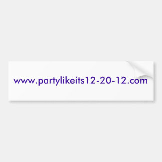www.partylikeits12-20-12.com bumpersticker
