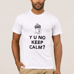 Y U Geen man - Y U Geen kalm houden T-shirt
