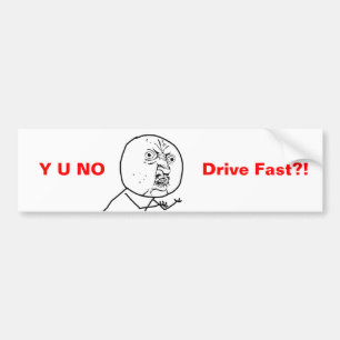 Y U NO Drive Fast - Bumpersticker