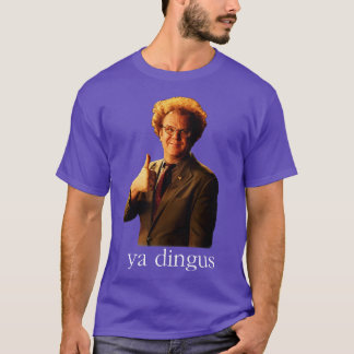 Ya Dingus Dr. Steve Brule T-shirt