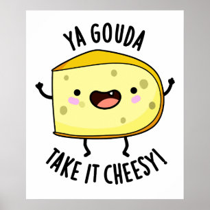 Ya Gouda Neem het Cheesy Funny Cheese Pun Poster