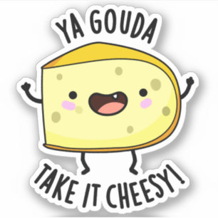 Ya Gouda Neem het Cheesy Funny Cheese Pun Sticker