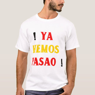 Ya Hemos Pasao T-shirt