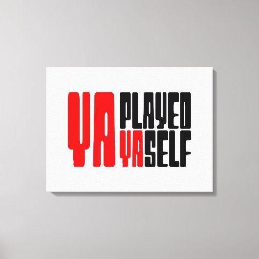 Ya Played Yaself Canvas Afdruk (Voorkant)