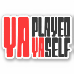 Ya Played Yaself Sticker