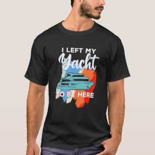 Yachting voor zeilboot kapitein Ik verliet mijn ja T-shirt