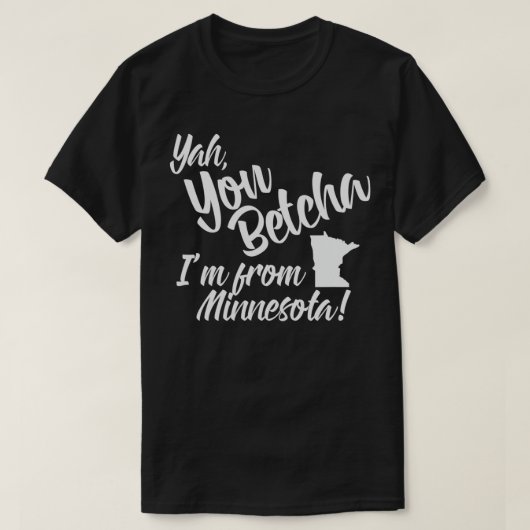 Yah You Betcha Im uit Minnesota T-shirt (Design voorkant)