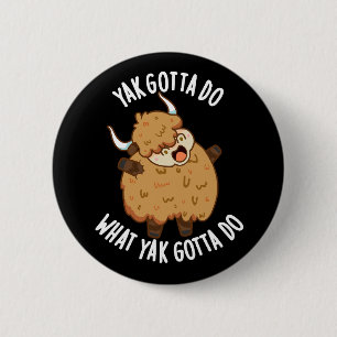 Yak moet doen wat Yak moet doen Pun Dark BG Ronde Button 5,7 Cm