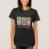 Y'all Are Nuts Nutcracker Merry Christmas Funny Xm T-shirt (Voorkant)