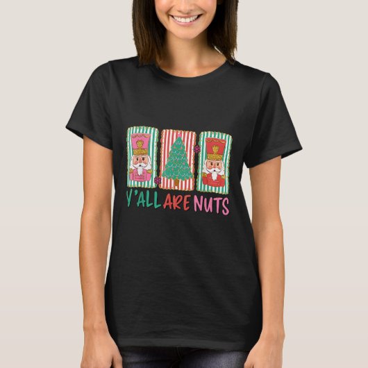 Y'all Are Nuts Nutcracker Merry Christmas Funny Xm T-shirt (Voorkant)