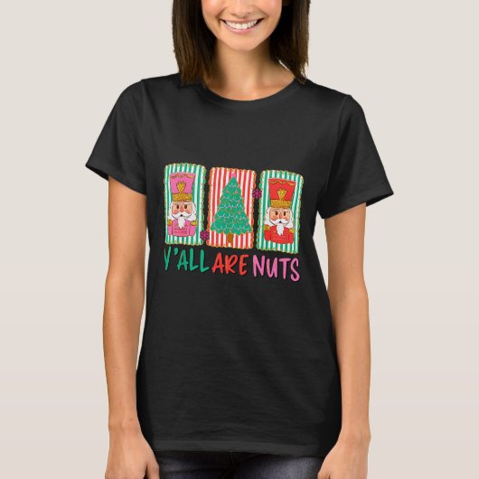 Y'all Are Nuts Nutcracker Merry Christmas Funny Xm T-shirt (Voorkant)