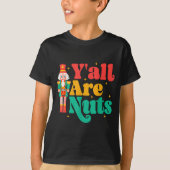Y'all Are Nuts Xmas Funny Nutcracker Christmas T-shirt (Voorkant)