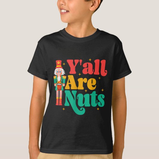 Y'all Are Nuts Xmas Funny Nutcracker Christmas T-shirt (Voorkant)
