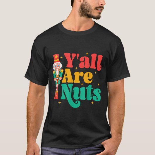 Y'all Are Nuts Xmas Funny Nutcracker Christmas T-shirt (Voorkant)