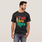 Y'all Are Nuts Xmas Funny Nutcracker Christmas T-shirt (Voorkant volledig)