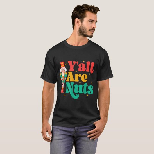 Y'all Are Nuts Xmas Funny Nutcracker Christmas T-shirt (Voorkant volledig)