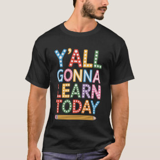 Y'all Gonna Learn Today Back to School Teacher Lif T-shirt