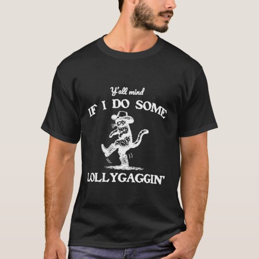Y'all Mind If I Do Some Lollygaggin' Funny Cowboy  T-shirt (Voorkant)