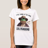 Y'all Mind If I Do Some Lollygagging T-shirt (Voorkant)