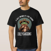 Y'all Mind If I Do Some Lollygagging T-shirt (Voorkant)