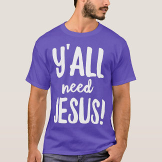 Yall Need Jesus Funny Religious T-shirt