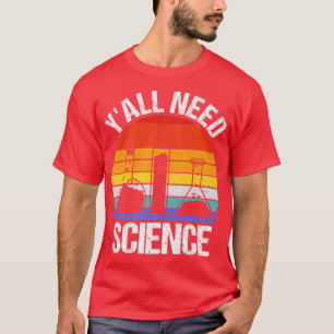 Y'all Need Science Funny Chemistry Biology Physics T-shirt
